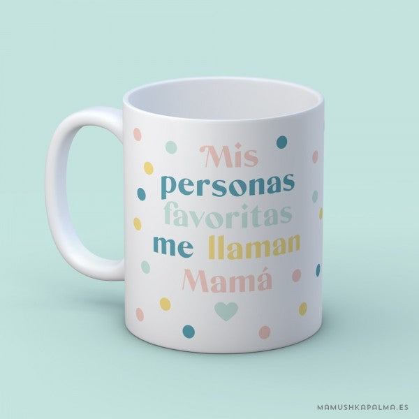 Taza "Mis personas favoritas me llaman mamá"