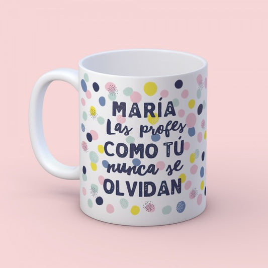 Taza "Profes como tú nunca se olvidan"