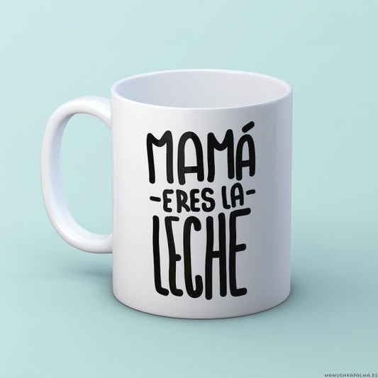 Taza “Mamá eres la leche”