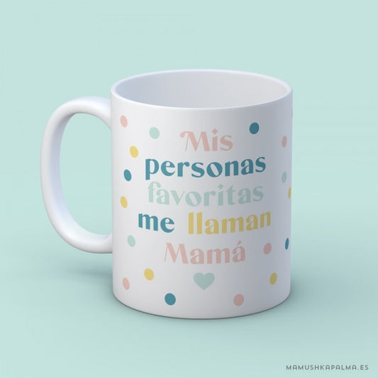 Taza "Mis personas favoritas me llaman mamá"