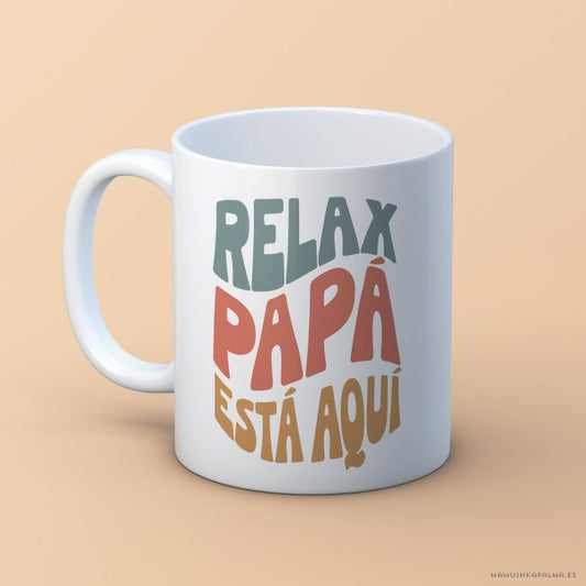 Taza “relax papá está aquí”